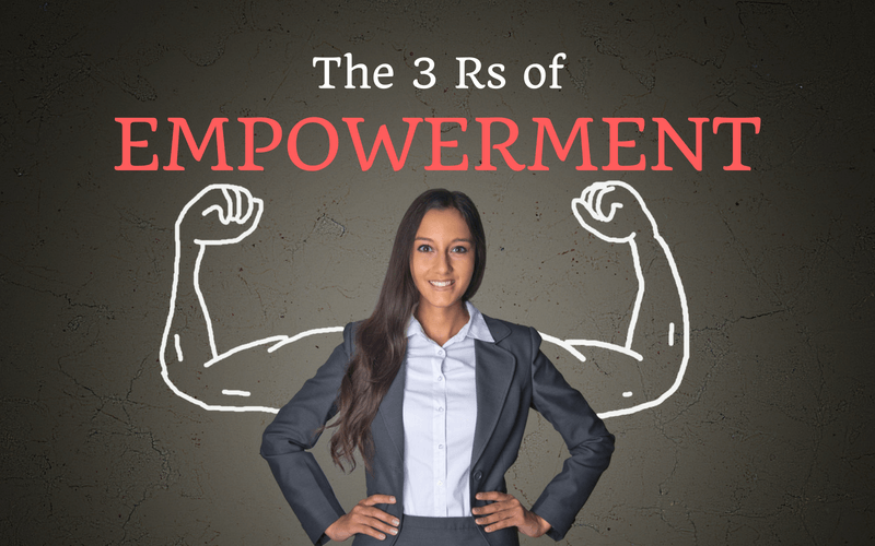 The 3 Rs of Empowerment